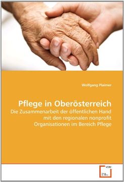 portada Pflege in Oberösterreich: Die Zusammenarbeit der öffentlichen Hand mit den regionalen nonprofit Organisationen im Bereich Pflege