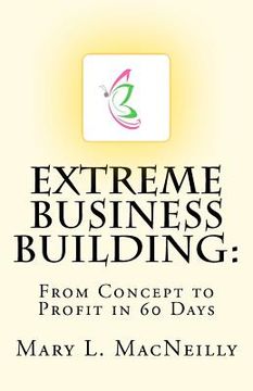 portada extreme business building: from concept to profit in 60 days (in English)