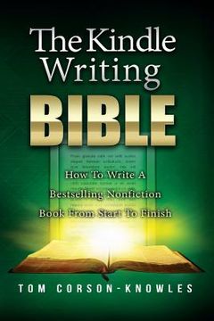 portada The Kindle Writing Bible: How To Write A Bestselling Nonfiction Book From Start To Finish (en Inglés)