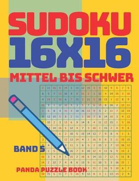 portada Sudoku 16x16 - Mittel Bis Schwer - Band 5: Sudoku Erwachsene 16x16 - Logikspiele Für Erwachsene - Denkspiele Für Erwachsene