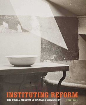 portada Instituting Reform: The Social Museum of Harvard University, 1903-1931 