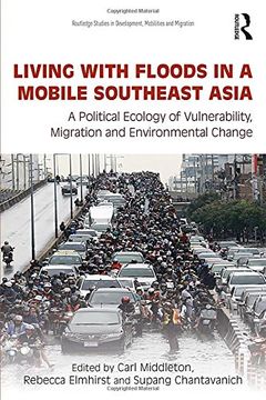 portada Living with Floods in a Mobile Southeast Asia: A Political Ecology of Vulnerability, Migration and Environmental Change (Routledge Studies in Development, Mobilities and Migration)