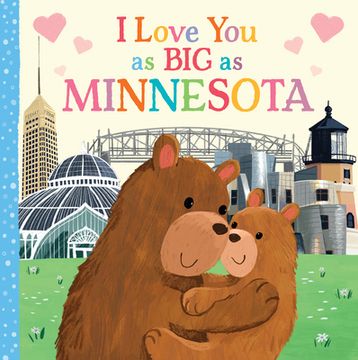portada I Love you as big as Minnesota: A Sweet Love Board Book for Toddlers, the Perfect Mother's Day, Father's Day, or Shower Gift! (en Inglés)