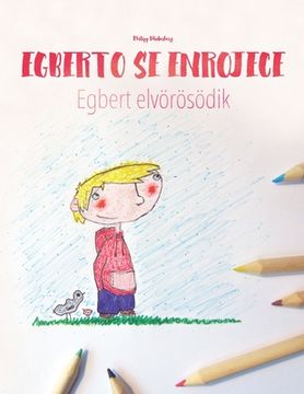 portada Egberto se enrojece/Egbert elvörösödik: Libro infantil para colorear español-húngaro (Edición bilingüe)