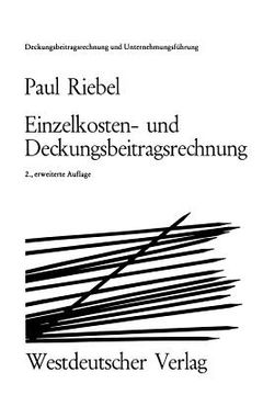 portada Einzelkosten- Und Deckungsbeitragsrechnung: Grundfragen Einer Markt- Und Entscheidungsorientierten Unternehmerrechnung (en Alemán)