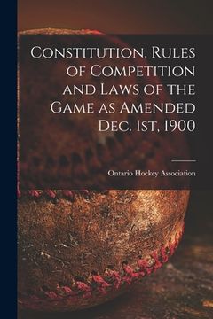 portada Constitution, Rules of Competition and Laws of the Game as Amended Dec. 1st, 1900 [microform]