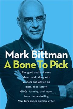 portada A Bone to Pick: The Good and bad News About Food, With Wisdom and Advice on Diets, Food Safety, Gmos, Farming, and More (in English)