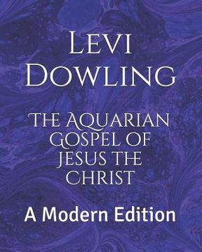 portada The Aquarian Gospel of Jesus the Christ: A Modern Edition (en Inglés)
