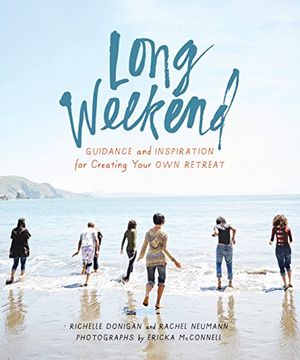 portada Long Weekend: Guidance and Inspiration for Creating Your own Personal Retreat 