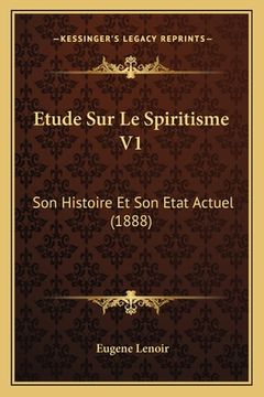 portada Etude Sur Le Spiritisme V1: Son Histoire Et Son Etat Actuel (1888) (en Francés)