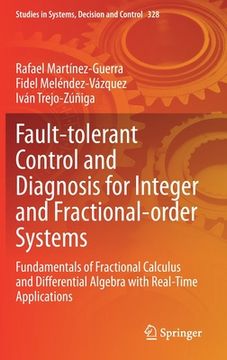 portada Fault-Tolerant Control and Diagnosis for Integer and Fractional-Order Systems: Fundamentals of Fractional Calculus and Differential Algebra with Real- (en Inglés)