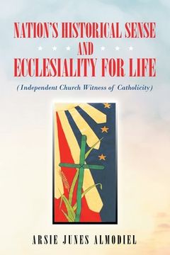 portada Nation's Historical Sense and Ecclesiality for Life: (Independent Church Witness of Catholicity) (en Inglés)