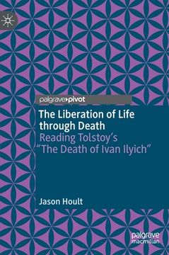 portada The Liberation of Life Through Death: Reading Tolstoy's "The Death of Ivan Ilyich" (en Inglés)