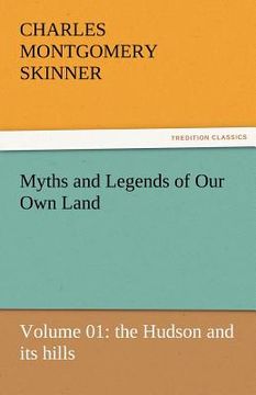 portada myths and legends of our own land - volume 01: the hudson and its hills (en Inglés)