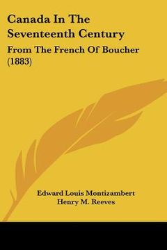 portada canada in the seventeenth century: from the french of boucher (1883) (in English)