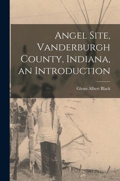 portada Angel Site, Vanderburgh County, Indiana, an Introduction (in English)