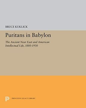 portada Puritans in Babylon: The Ancient Near East and American Intellectual Life, 1880-1930 (Princeton Legacy Library) (en Inglés)