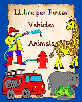 portada Llibre per Pintar Vehicles i Animals: Dibuixos fàcils per pintar, cotxes i animals, per a nens a partir de 3 anys (in Catalá)