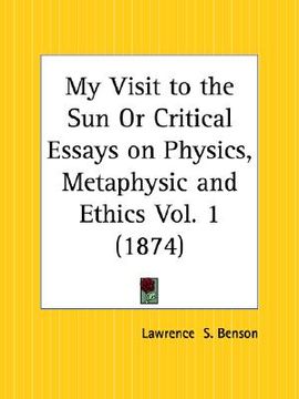 portada my visit to the sun or critical essays on physics, metaphysic and ethics part 1 (in English)