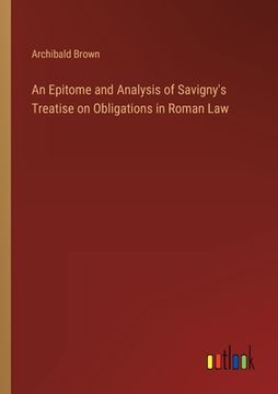 portada An Epitome and Analysis of Savigny's Treatise on Obligations in Roman Law (en Inglés)