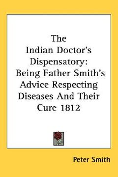 portada the indian doctor's dispensatory: being father smith's advice respecting diseases and their cure 1812