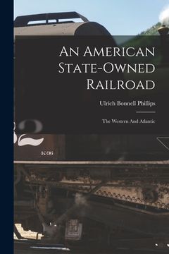 portada An American State-owned Railroad: The Western And Atlantic (en Inglés)