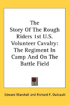 portada the story of the rough riders 1st u.s. volunteer cavalry: the regiment in camp and on the battle field