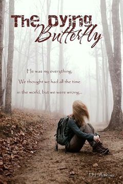 portada The Dying Butterfly: He was my everything. We thought we had all the time in the world, but we were wrong... (en Inglés)