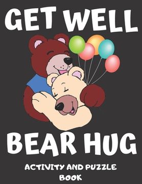 portada Get Well Bear Hug: Get Well Soon Activity & Puzzle Book For Women, Men, Kids And Seniors! Large Print Activity Book With Word Search, Sud