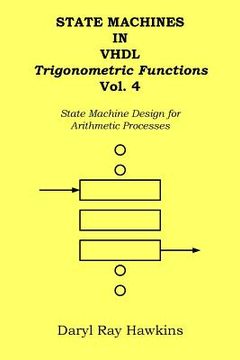 portada State Machines in VHDL Trigonometric Functions Vol. 4: State Machine Design for Arithmetic Processes (en Inglés)