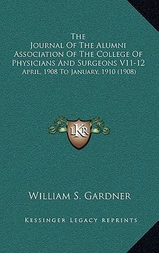 portada the journal of the alumni association of the college of physicians and surgeons v11-12: april, 1908 to january, 1910 (1908) (en Inglés)