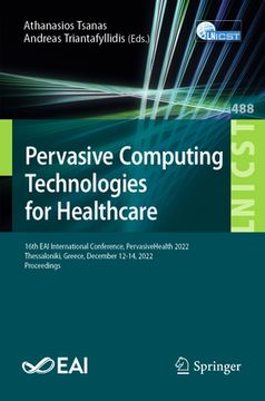 portada Pervasive Computing Technologies for Healthcare: 16th Eai International Conference, Pervasivehealth 2022, Thessaloniki, Greece, December 12-14, 2022, (en Inglés)