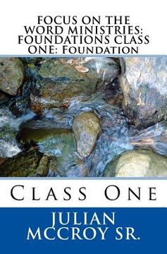 portada Focus on the Word Ministries: FOUNDATIONS CLASS ONE: Foundation: Class One (en Inglés)
