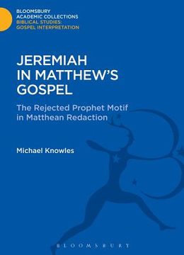 portada Jeremiah in Matthew's Gospel: The Rejected Prophet Motif in Matthean Redaction (in English)