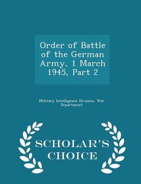 portada Order of Battle of the German Army, 1 March 1945, Part 2 - Scholar's Choice Edition (en Inglés)