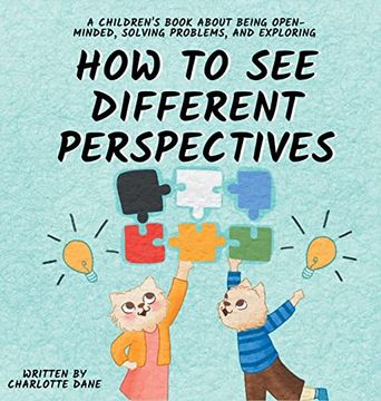 portada How to see Different Perspectives: A Children's Book About Being Open-Minded, Solving Problems, and Exploring (en Inglés)