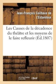 portada Les Causes de la Décadence Du Théâtre Et Les Moyens de Le Faire Refleurir, Mémoire Présenté: À l'Institut de France Pour Se Conformer Au Décret Impéri (in French)