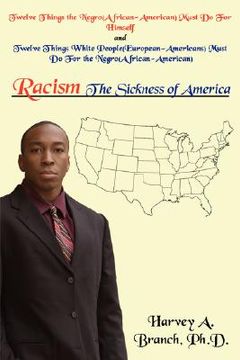 portada racism the sickness of america: twelve things the negro(african-american)must do for himself and twelve things white people(european-americans)must do (in English)