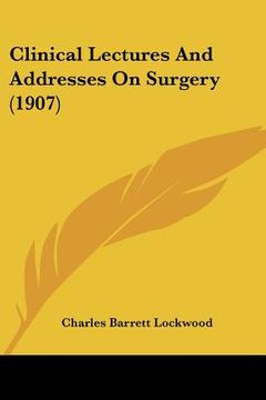 portada clinical lectures and addresses on surgery (1907) (en Inglés)