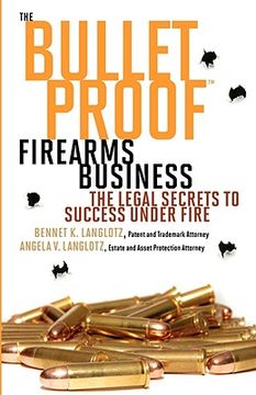 portada the bulletproof firearms business - the legal secrets to success under fire (en Inglés)