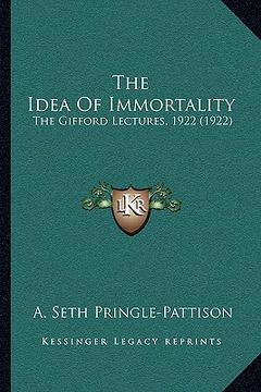 portada the idea of immortality: the gifford lectures, 1922 (1922) (en Inglés)