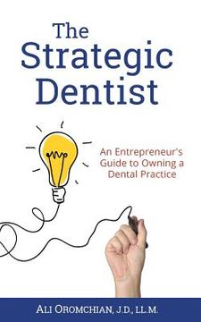 portada The Strategic Dentist: An Entrepreneur's Guide to Owning a Dental Practice (en Inglés)