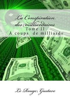 portada La Conspiration des milliardaires: Tome II À coups de milliards (en Francés)