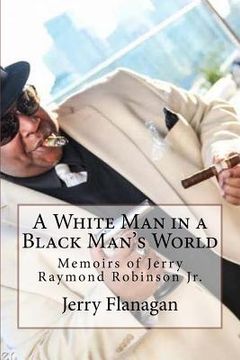 portada A White Man in a Black Man's World: Memoirs of Jerry Raymond Robinson (in English)