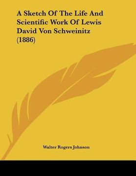 portada a sketch of the life and scientific work of lewis david von schweinitz (1886) (in English)