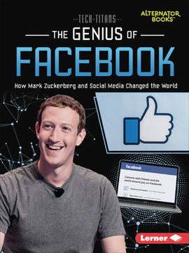 portada The Genius of Facebook: How Mark Zuckerberg and Social Media Changed the World (en Inglés)