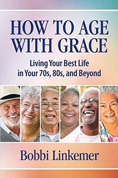 portada How to age With Grace: Living Your Best Life in Your 70S, 80S, and Beyond (en Inglés)