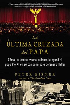 portada La Ultima Cruzada del Papa: Como un Jesuita Estadounidense Ayudo al Papa pio xi en su Campana Para Detener a Hitler (in Spanish)