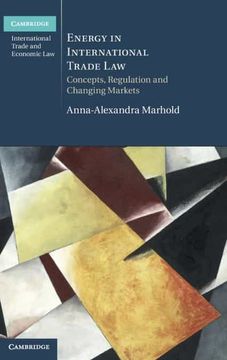 portada Energy in International Trade Law: Concepts, Regulation and Changing Markets (Cambridge International Trade and Economic Law) 