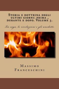portada Storia e dottrina degli ultimi giorni: prima, durante e dopo. Volume 3.: La saga, le rivelazioni e gli anedotti. (in Italian)